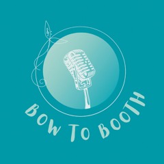 Bow to Booth Podcast