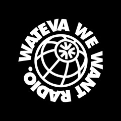 Wateva We Want