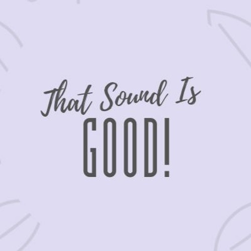 That Sound Is Good!’s avatar