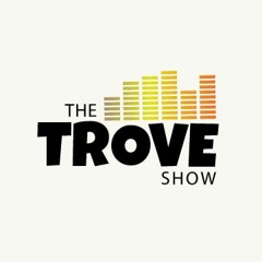 The Trove Show