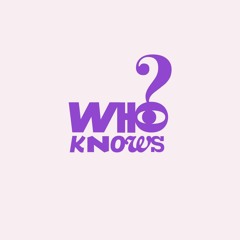Who Knows