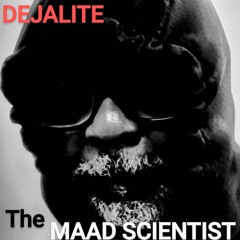 Dejalite The Maad Scientist