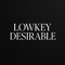 Lowkey Desirable