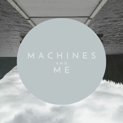 Machines and Me