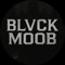 BLVCK MOOB