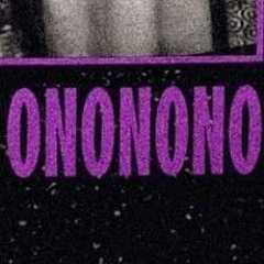 Ononono