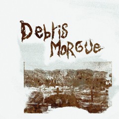 DEBRIS MORGUE