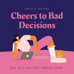 Omolola's Cheers to Bad Decisions