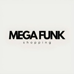 MEGA FUNK SHOPPING