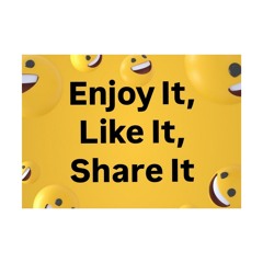 Enjoy It, Like It, Share It