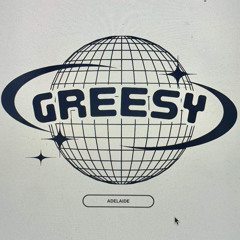greesy
