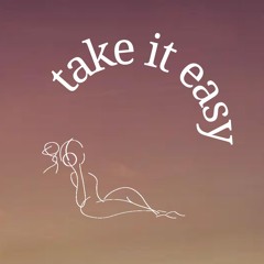 take it easy