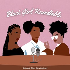 Black Girl Roundtable - A BBG Podcast
