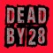 Dead by 28