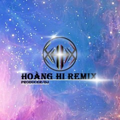 Hoàng Hi Remix ✪