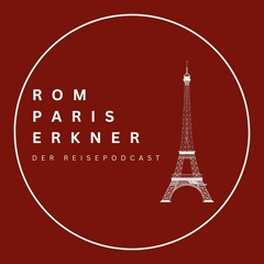 Rom - Paris - Erkner - Der Reisepodcast