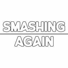 SMASHING AGAIN