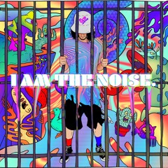 I am the Noise.