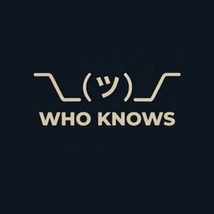 WHO KNOWS