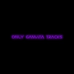 only gamata tracks