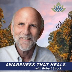 Awareness That Heals with Robert Strock