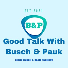 Good Talk With Busch&Pauk