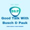 Good Talk With Busch&Pauk