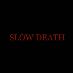 SLOW DEATH