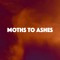 Moths to Ashes