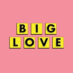 BIG love