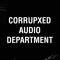 Corrupxed Audio Department