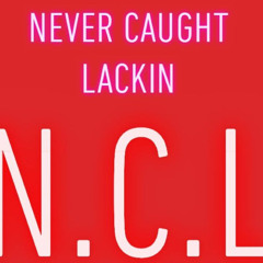 NEVER_CAUGHT_LACKIN
