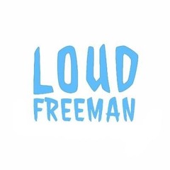 Loud Freeman