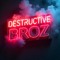 DESTRUCTIVE BROZ