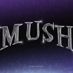 MUSH!