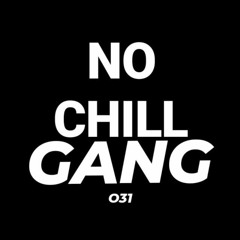 No Chill Gang 031
