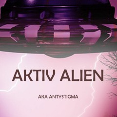 AktivAlien™ aka AntyStigma™