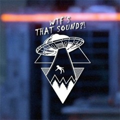 Wtf’s That Sound 🛸