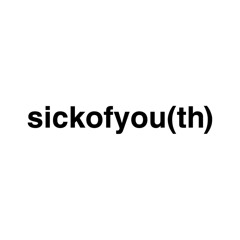 sickofyouth