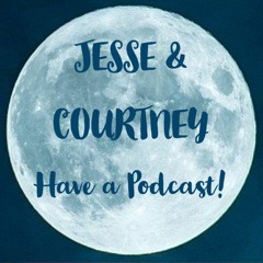 Jesse and Courtney Have a Podcast