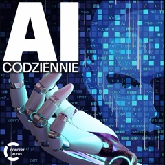 AI CODZIENNIE - czyli co słychać w AI