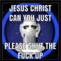 shut the fuck up