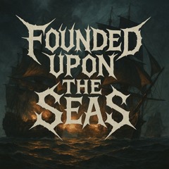FOUNDED UPON THE SEAS
