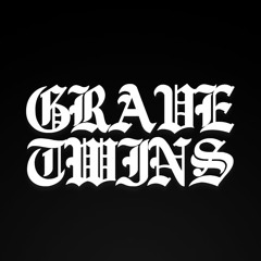 GRAVE TWIN$