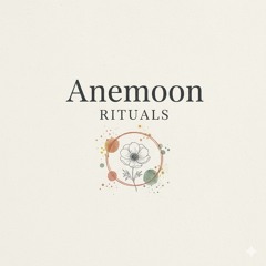 ANEMOON RITUALS