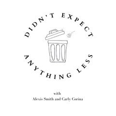 Didn’t Expect Anything Less Podcast