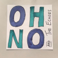 Oh No and the Echoes