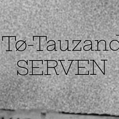 Tø-Tauzand SERVEN