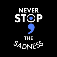 Never Stop The Sadness