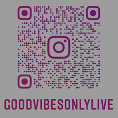 Good Vibes Only Live!